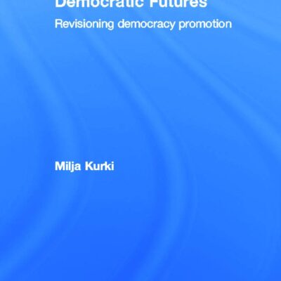 Democratic Futures: Revisionomg Democracy Promotion