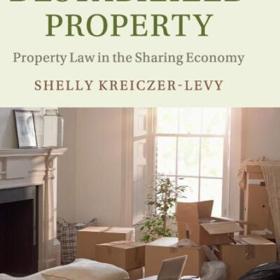 Destabilized Property: Property Law in the Sharing Economy (Law in Context)