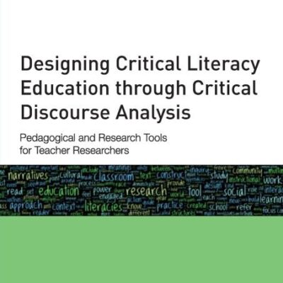 Designing Critical Literacy Education Through Critical Discourse Analysis: Pedagogical and Research Tools for Teacher Researchers