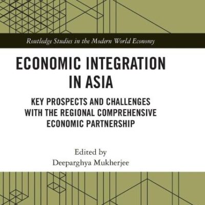 Economic Integration in Asia: Key Prospects and Challenges with the Regional Comprehensive Economic Partnership (Routledge Studies in the Modern World Economy)