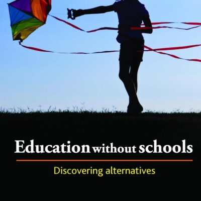 Education Without Schools: Discovering Alternatives