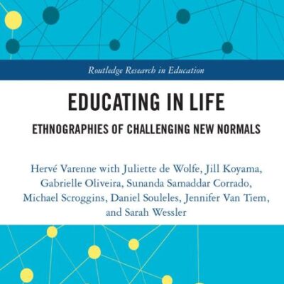 Educating in Life: Ethnographies of Challenging New Normals: 42 (Routledge Research in Education)
