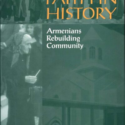 Faith in History: Armenians Rebuilding Community (Smithsonian Series in Ethnographic Inquiry)