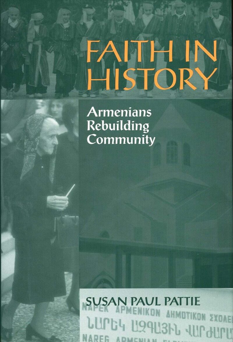 Faith in History: Armenians Rebuilding Community (Smithsonian Series in Ethnographic Inquiry)