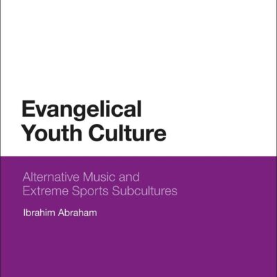 Evangelical Youth Culture: Alternative Music and Extreme Sports Subcultures