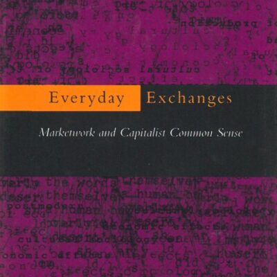 Everyday Exchanges Marketwork and Capitalist Common Sense