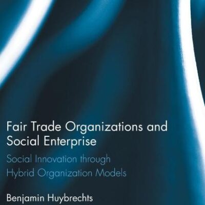 Fair Trade Organizations and Social Enterprise: Social Innovation Though Hybird Organization Models