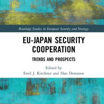 EU-Japan Security Cooperation: Trends and Prospects (Routledge Studies in European Security and Strategy)