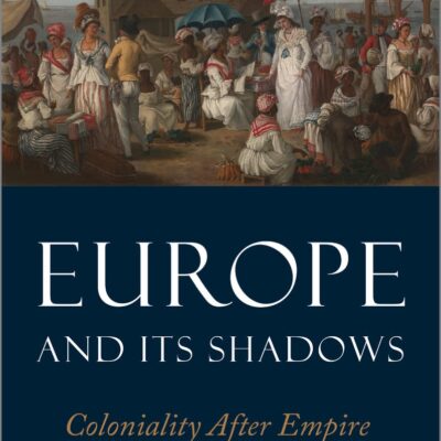 Europe and Its Shadows: Coloniality after Empire