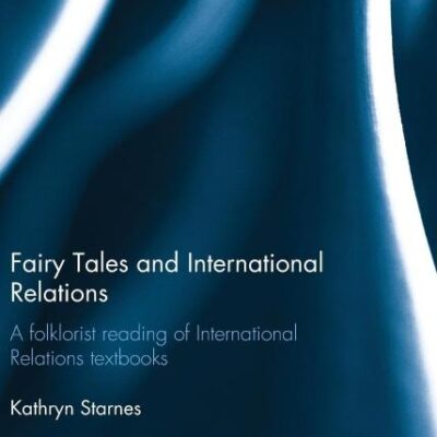 Fairy Tales and International Relations: A Folklorist Reading of International Relations Textbooks: A Folklorist Reading of IR Textbooks (Worlding Beyond the West)