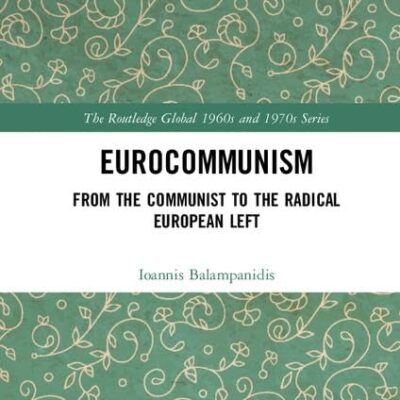 Eurocommunism:From the Communist to the Radical European Left (The Routledge Global 1960s and 1970s Series)