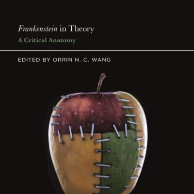 Frankenstein in Theory: A Critical Anatomy