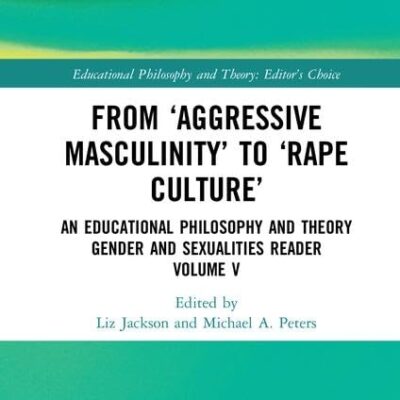 From ‘Aggressive Masculinity’ to ‘Rape Culture’: An Educational Philosophy and Theory Gender and Sexualities Reader