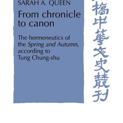 From chronicle to canon : The hermeneutics of the spring and autumn