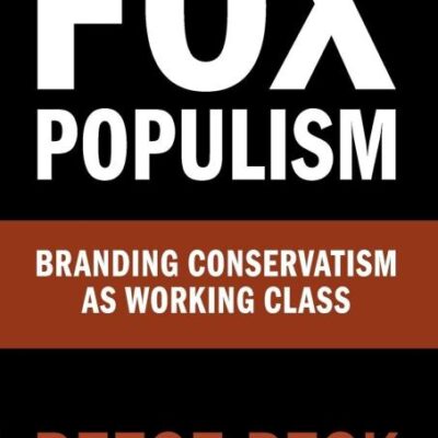Fox Populism: Branding Conservatism as Working Class (Communication