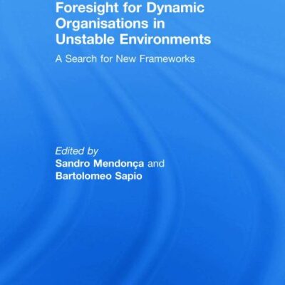 Foresight For Dynamic Organisations in Unstable Environments: A Search For New Frameworks