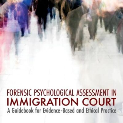 Forensic Psychological Assessment in Immigration Court: A Guidebook for Evidence-Based and Ethical Practice