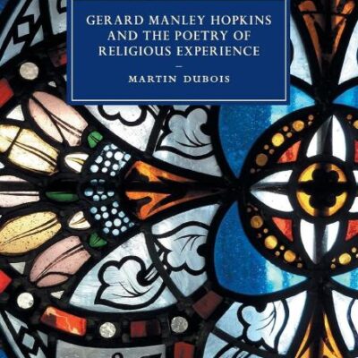 Gerard Manley Hopkins and the Poetry of Religious Experience: 108 (Cambridge Studies in Nineteenth-Century Literature and Culture