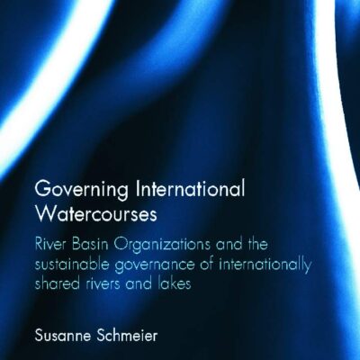 Govering International Watercourses: River Basin Organizations and the Sustainable Governance of Internationally Shared Rivers and Lakes