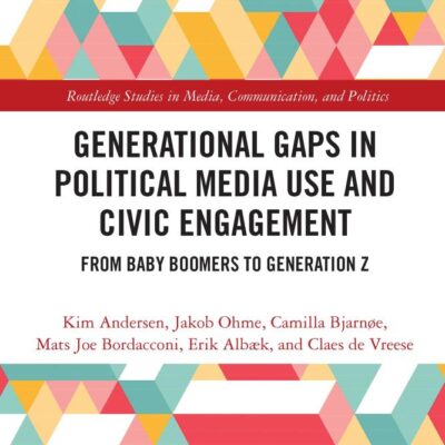 Generational Gaps in Political Media use and Civic Engagement: From Baby Boomers to Generation Z (Routledge Studies in Media
