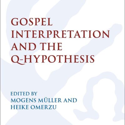 Gospel Interpretation and the Q-Hypothesis (International Studies in Christian Origins)