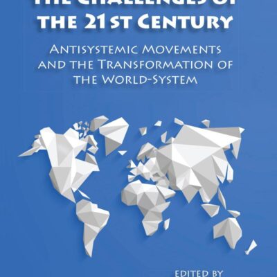 Global Crises and the Challenges of the 21st Century: Antisystemic Movements and the Transformation of the World-system (Political Economy of the World-System Annuals)