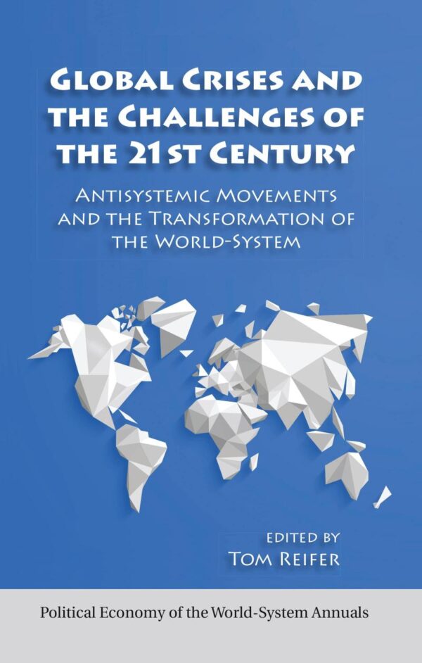 Global Crises and the Challenges of the 21st Century: Antisystemic Movements and the Transformation of the World-system (Political Economy of the World-System Annuals)