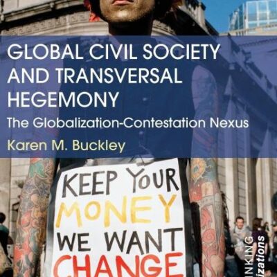 Global Civil Society and Transversal Hegemony: The Globalization-Contestation Nexus