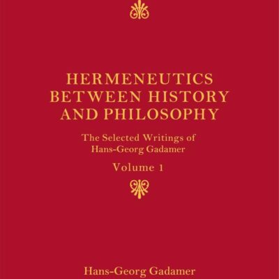Hermeneutics Between History and Philosophy: The Selected Writings of Hans-Georg Gadamer (Vol-1)