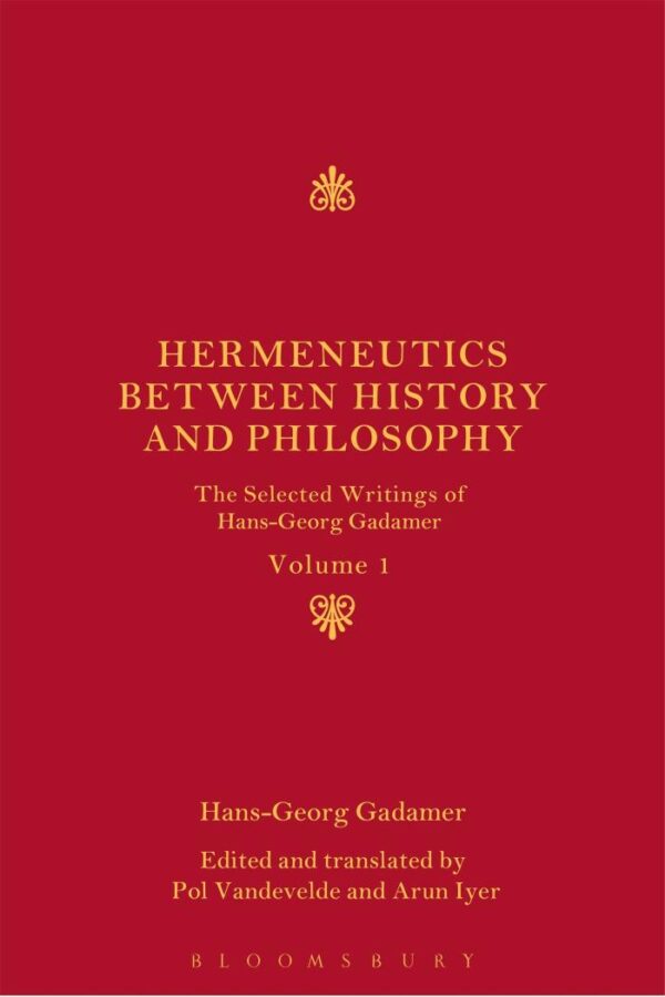 Hermeneutics Between History and Philosophy: The Selected Writings of Hans-Georg Gadamer (Vol-1)