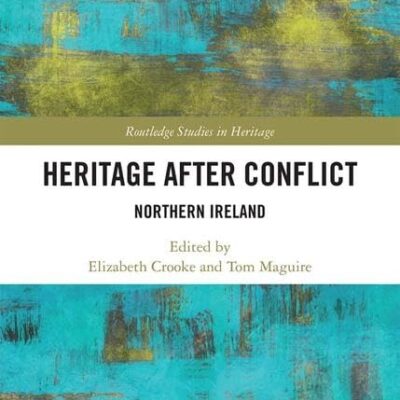 Heritage After Conflict: Northern Ireland (Routledge Studies in Heritage)