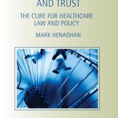 Health Professionals and Trust: The Cure for Healthcare Law and Policy (Biomedical Law and Ethics Library)