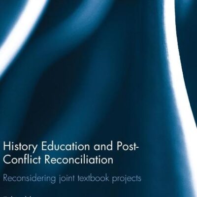 History Education and Post-Conflict Reconciliation: Reconsidering Joint Textbook Projects