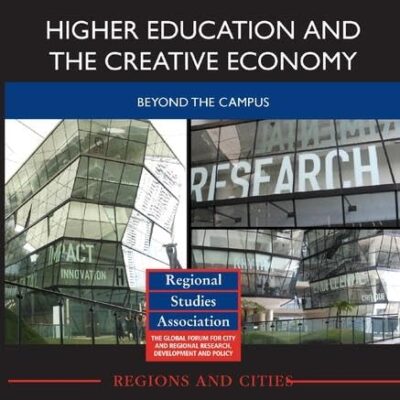Higher Education and the Creative Economy: Beyond the campus (Regions and Cities)