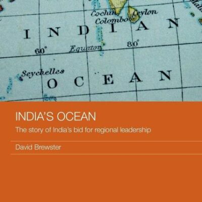 India's Ocean: The Story of India's Bid for Regional Leadership: 26 (Routledge Security in Asia Pacific Series)