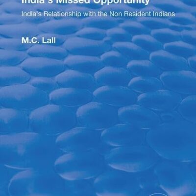 India's Missed Opportunity: India's Relationship with the Non Resident Indians (Routledge Revivals)
