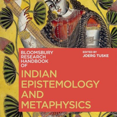 Indian Epistemology and Metaphysics (Bloomsbury Research Handbooks in Asian Philosophy)