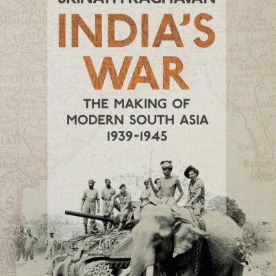 India's War: The Making of Modern South Asia