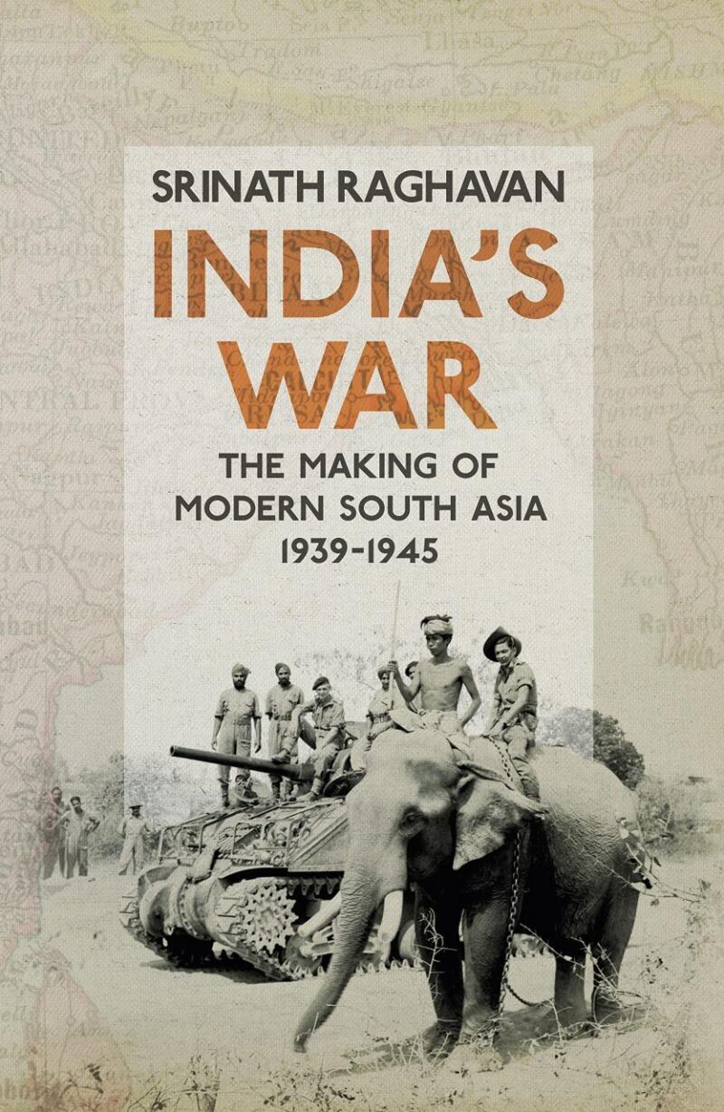 India's War: The Making of Modern South Asia