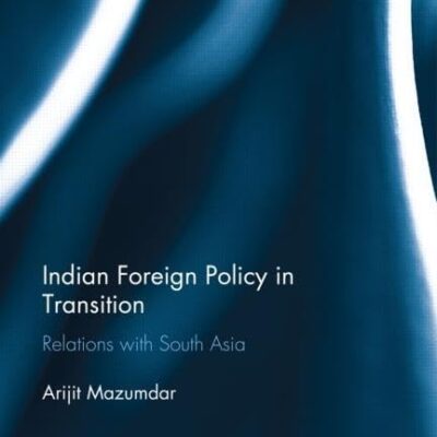 Indian Foreign Policy in Transition: Relations with South Asia (Routledge Contemporary South Asia Series)