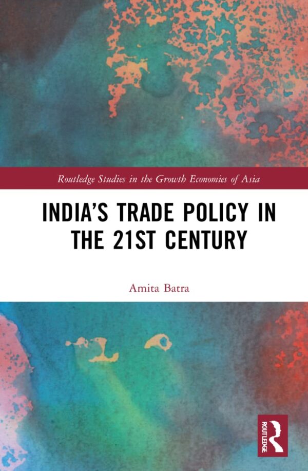 India's Trade Policy in the 21st Century (Routledge Studies in the Growth Economies of Asia)