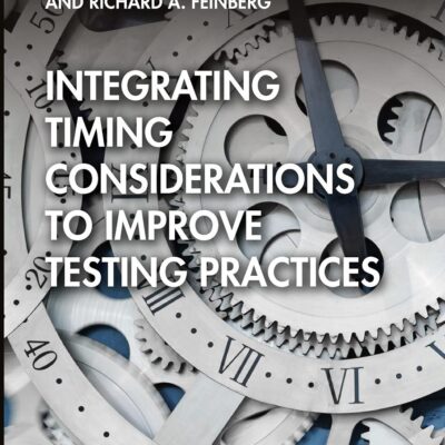 Integrating Timing Considerations to Improve Testing Practices (NCME APPLICATIONS OF EDUCATIONAL MEASUREMENT AND ASSESSMENT)