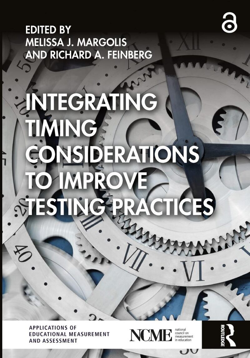 Integrating Timing Considerations to Improve Testing Practices (NCME APPLICATIONS OF EDUCATIONAL MEASUREMENT AND ASSESSMENT)