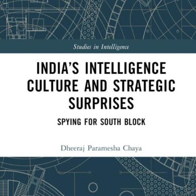 India's Intelligence Culture and Strategic Surprises: Spying for South Block (Studies in Intelligence)