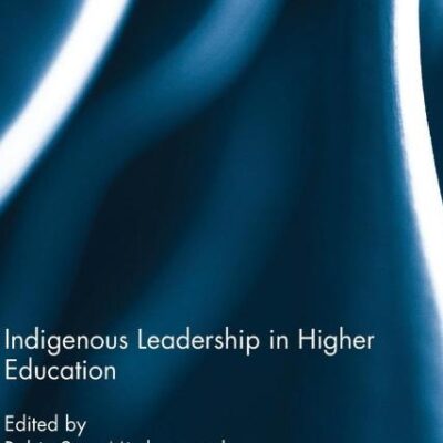 Indigenous Leadership in Higher Education (Routledge Research in Educational Leadership)