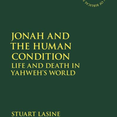 Jonah and the Human Condition: Life and Death in Yahweh’s World: 688 (The Library of Hebrew Bible/Old Testament Studies)