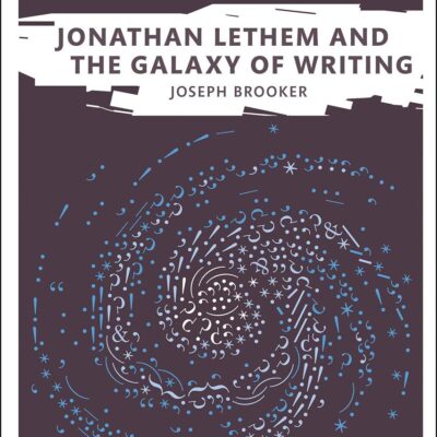 Jonathan Lethem and the Galaxy of Writing (New Horizons in Contemporary Writing)
