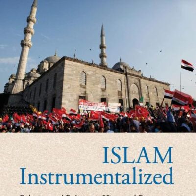 Islam Instrumentalized: Religion and Politics in Historical Perspective