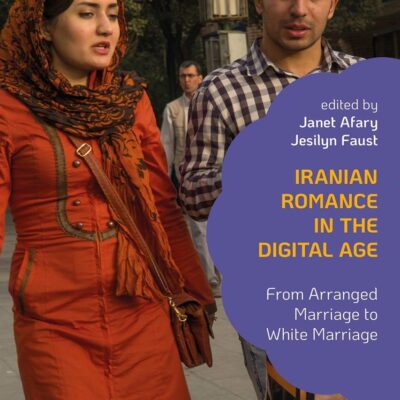 Iranian Romance in the Digital Age: From Arranged Marriage to White Marriage (Sex