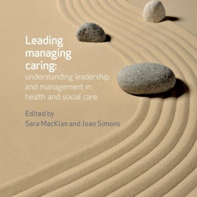 Leading Managing Caring: Understanding Leadership and Management in Health and Social Care